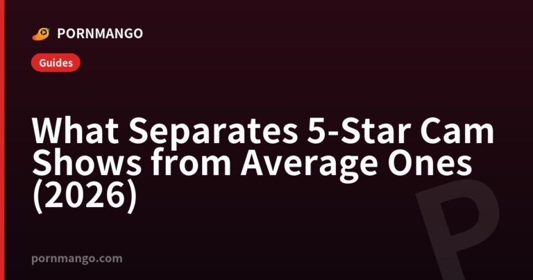What Separates 5-Star Cam Shows from Average Ones (2026) — Pornmango