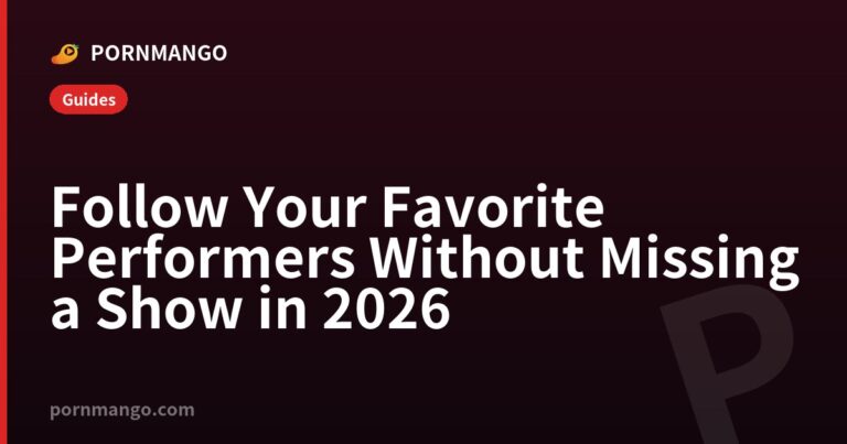 Follow Your Favorite Performers Without Missing a Show in 2026 — Pornmango