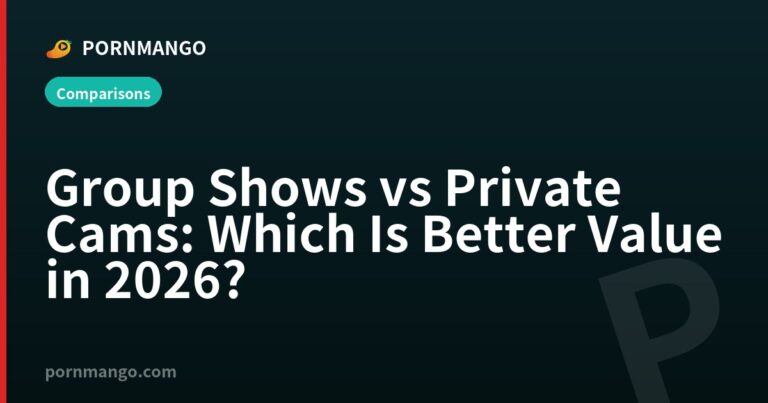 Group Shows vs Private Cams: Which Is Better Value in 2026? — Pornmango