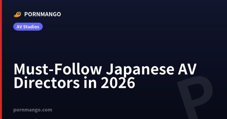 Must-Follow Japanese AV Directors in 2026 — Pornmango
