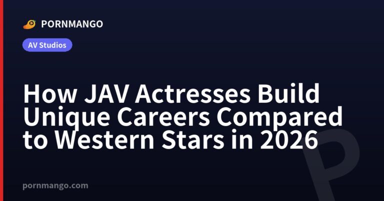 How JAV Actresses Build Unique Careers Compared to Western Stars in 2026 — Pornmango
