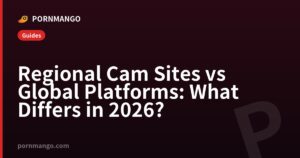 Regional Cam Sites vs Global Platforms: What Differs in 2026? — Pornmango
