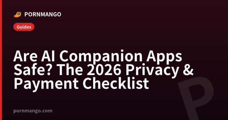 Are AI Companion Apps Safe? The 2026 Privacy & Payment Checklist — Pornmango