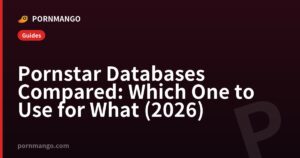 Pornstar Databases Compared: Which One to Use for What (2026) — Pornmango