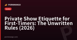 Private Show Etiquette for First-Timers: The Unwritten Rules (2026) — Pornmango