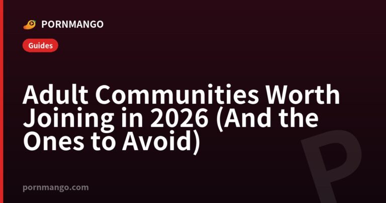 Adult Communities Worth Joining in 2026 (And the Ones to Avoid) — Pornmango