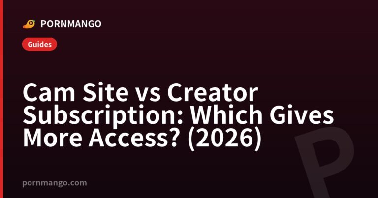 Cam Site vs Creator Subscription: Which Gives More Access? (2026) — Pornmango