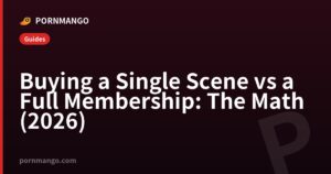 Buying a Single Scene vs a Full Membership: The Math (2026) — Pornmango