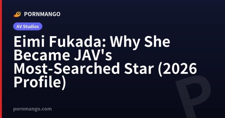 Eimi Fukada: Why She Became JAV's Most-Searched Star (2026 Profile) — Pornmango