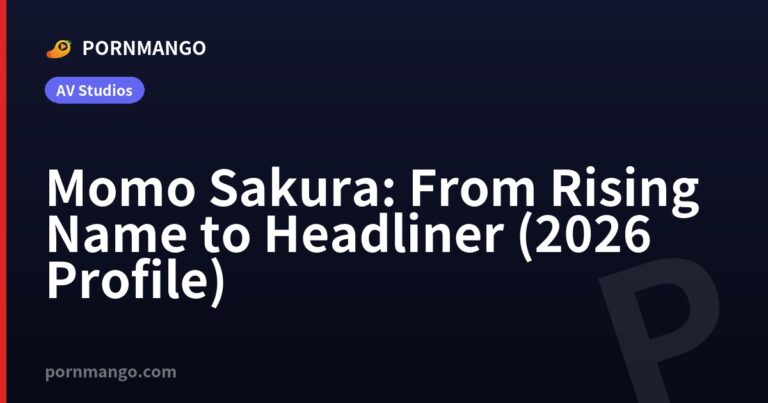 Momo Sakura: From Rising Name to Headliner (2026 Profile) — Pornmango