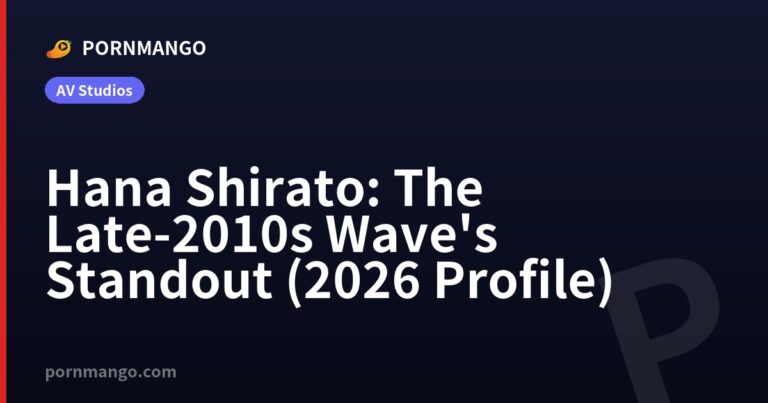 Hana Shirato: The Late-2010s Wave's Standout (2026 Profile) — Pornmango
