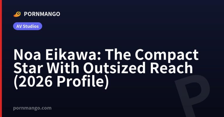 Noa Eikawa: The Compact Star With Outsized Reach (2026 Profile) — Pornmango
