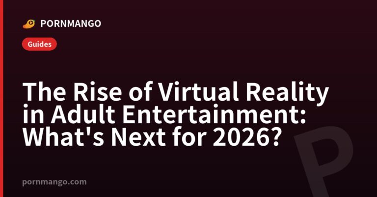 The Rise of Virtual Reality in Adult Entertainment: What's Next for 2026? — Pornmango