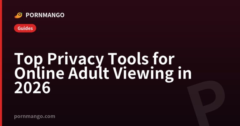 Top Privacy Tools for Online Adult Viewing in 2026 — Pornmango
