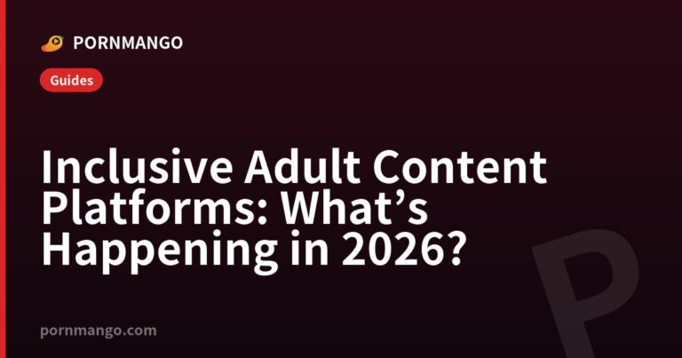 Inclusive Adult Content Platforms: What’s Happening in 2026? — Pornmango