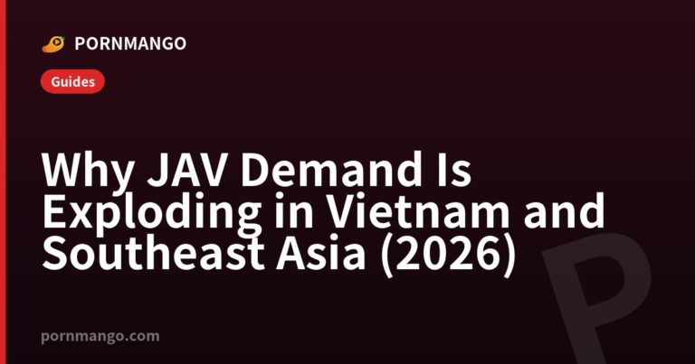 Why JAV Demand Is Exploding in Vietnam and Southeast Asia (2026) — Pornmango