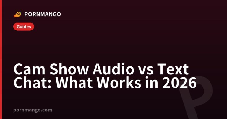 Cam Show Audio vs Text Chat: What Works in 2026 — Pornmango