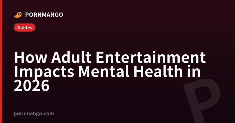 How Adult Entertainment Impacts Mental Health in 2026 — Pornmango