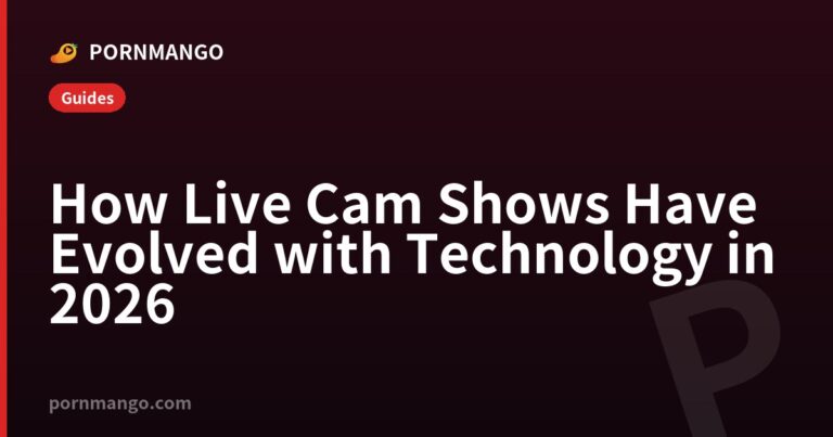 How Live Cam Shows Have Evolved with Technology in 2026 — Pornmango