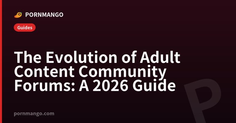 The Evolution of Adult Content Community Forums: A 2026 Guide — Pornmango