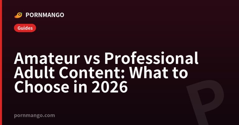 Amateur vs Professional Adult Content: What to Choose in 2026 — Pornmango