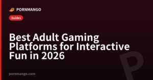 Best Adult Gaming Platforms for Interactive Fun in 2026 — Pornmango