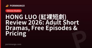 HONG LUO (紅裸短劇) Review 2026: Adult Short Dramas, Free Episodes & Pricing — Pornmango