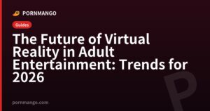 The Future of Virtual Reality in Adult Entertainment: Trends for 2026 — Pornmango