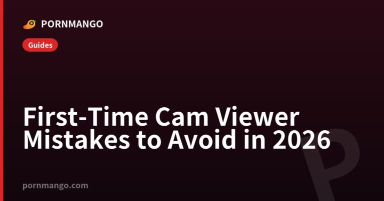 First-Time Cam Viewer Mistakes to Avoid in 2026 — Pornmango