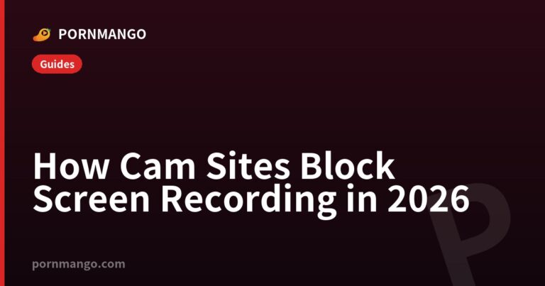 How Cam Sites Block Screen Recording in 2026 — Pornmango