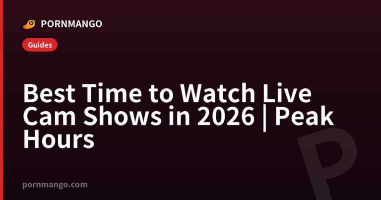 Best Time to Watch Live Cam Shows in 2026 | Peak Hours — Pornmango
