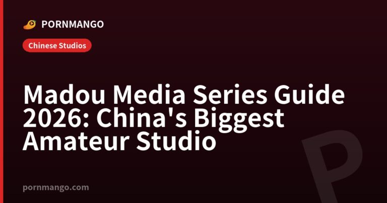 Madou Media Series Guide 2026: China's Biggest Amateur Studio — Pornmango