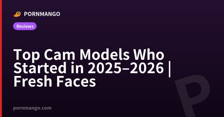 Top Cam Models Who Started in 2025–2026 | Fresh Faces — Pornmango