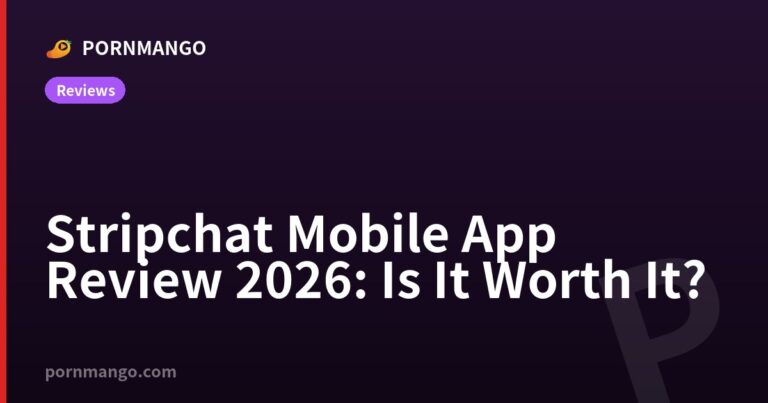 Stripchat Mobile App Review 2026: Is It Worth It? — Pornmango